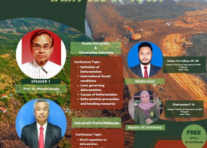 Student Executive Board / BEM Faculty of Agriculture UPN “Veteran” Jawa Timur proudly present INTERNATIONAL WEBINAR “Deforestation? what led up to it?”