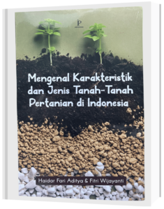 Mengenal Karakteristik dan Jenis Tanah Pertanian Indonesia